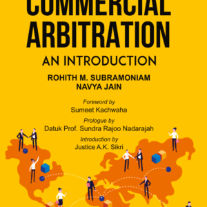 International Commercial Arbitration: An Introduction by Rohith M. Subramoniam and Navya Jain – 1st Edition 2019