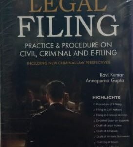 Legal Filing Practice & Procedure on Civil, Criminal and E-Filing by Ravi Kumar & Annapurna Gupta – Edition 2025