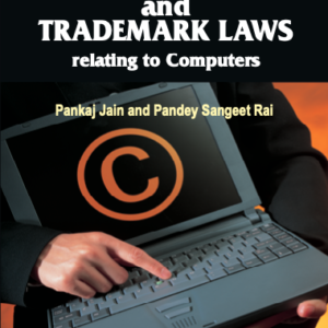 Copyright and Trademark Laws relating to Computers by Pankaj Jain and Pandey Sangeet Rai – 1st Edition 2005