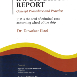 First Information Report – Concept, Procedure and Practice by Dewakar Goel – 1st Edition 2025