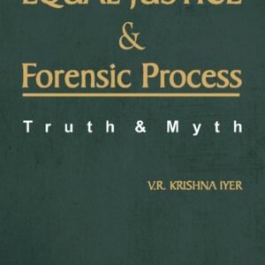 Equal Justice and Forensic Process: Truth and Myth by V R Krishna Iyer – 1st Edition 2022