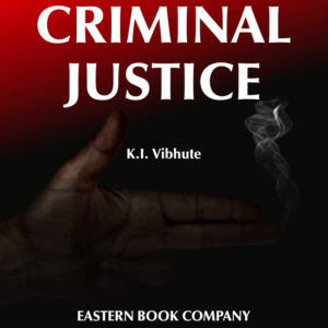 Criminal Justice: A Human Rights Perspective of the Criminal Justice Process in India by Dr. K.I. Vibhute – 1st Edition 2004