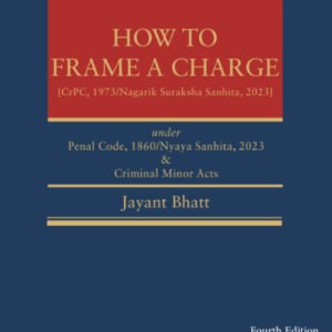 DP Varshni’s How to Frame a Charge: Under Penal Code 1860/Nyaya Sanhita 2023 and Criminal Minor Acts by Jayant Bhatt – Edition 2024