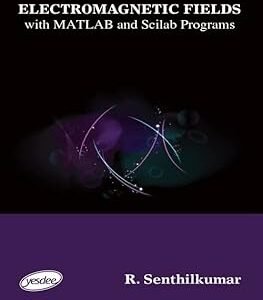 Electromagnetic Fields with MATLAB and Scilab Programs by R. Senthilkumar