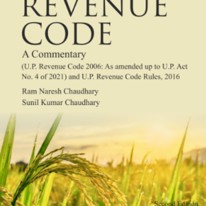 Uttar Pradesh Revenue Code – A Commentary by R N Chaudhary and S K Chaudhary – Edition 2024