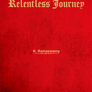 Ceaseless and Relentless Journey by K. Ramaswamy – 1st Edition 2008