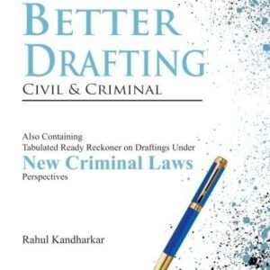 Better Drafting (Civil & Criminal) by B K Behera, Rahul Kandharkar – 2nd Edition 2024