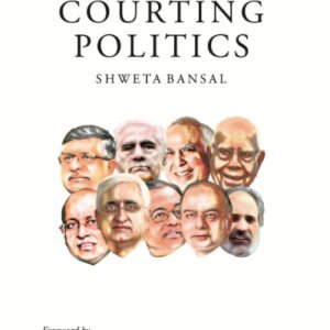 Courting Politics by Shweta Bansal – Edition 2017