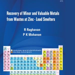 Recovery of Minor and Valuable Metals from Wastes at Zinc-Lead Smelters by R. Raghavan, P K Mohanan