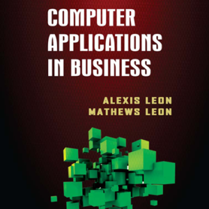 Computer Applications in Business by Alexis Leon, Mathews Leon