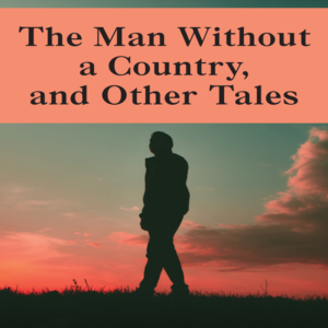 The Man Without a Country and Other Tales by Edward Everett Hale