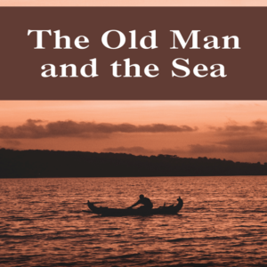 The Old Man and The Sea by Ernest Hemingway