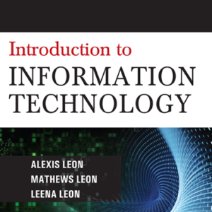 Introduction to Information Technology by Alexis Leon, Mathews Leon, Leena Leon