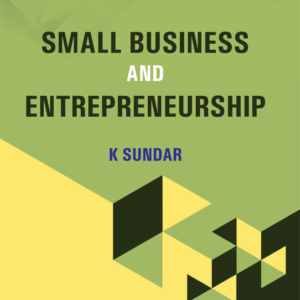 Small Business and Entrepreneurship by Dr. K. Sundar