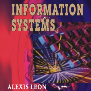 Introduction to Information Systems by Alexis Leon, Mathews Leon