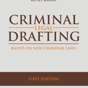 Criminal Legal Drafting (Based on New Criminal Laws) by Kush Kalra – 1st Edition 2025