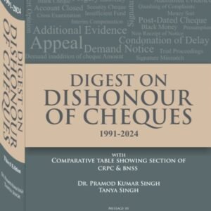 Digest on Dishonour of Cheques (1991-2024) by Pramod Kumar Singh, Tanya Singh – 2nd Edition 2024