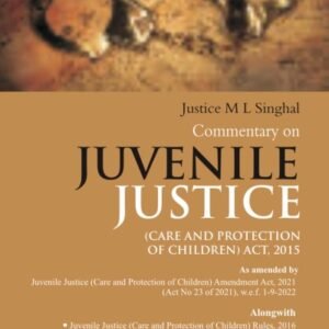 Commentary on Juvenile Justice (Care and Protection of Children) Act 2015 by M L Singhal – 1st Edition 2024