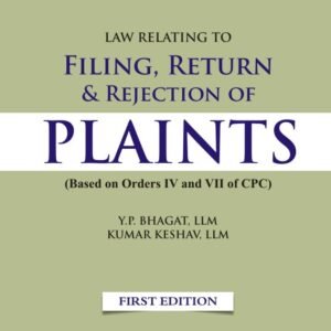 Law Relating to Filing, Return and Rejection of Plaints by Y P Bhagat, Kumar Keshav – 1st Edition 2025