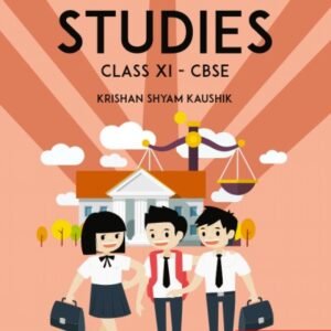 Legal Studies: Class XI CBSE by Shyam Krishan Kaushik – Edition 2018