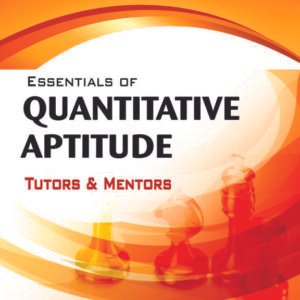 Essentials of Quantitative Aptitude by Tutors, Mentors