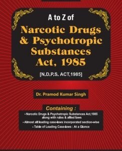 A to Z of Narcotic Drugs & Psychotropic Substances Act, 1985 by Dr. Pramod Kumar Singh – Edition 2025