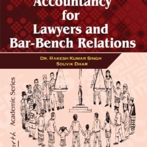 Professional Ethics, Accountancy For Lawyers And Bar-Bench Relations by Rakesh Kumar Singh, Souvik Dhar – 1st Edition 2023