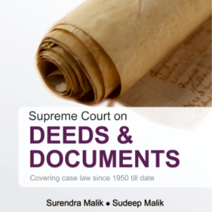 Supreme Court on Deeds and Documents by Surendra Malik and Sudeep Malik – Edition 2019