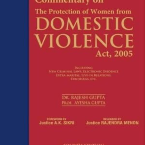 Commentary on The Protection of Women From Domestic Violence Act, 2005 by Rajesh Gupta, Gunjan Gupta, Ayesha Gupta – 4th Edition 2025