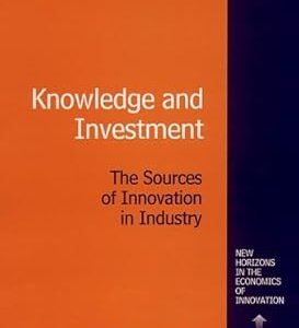 Knowledge and Investment: The Sources of Innovation in Industry by Rinaldo Evangelista