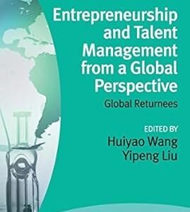 Entrepreneurship and Talent Management from a Global Perspective by Huiyao Wang