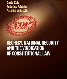 Secrecy, National Security and the Vindication of Constitutional Law by David Cole