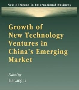 Growth of New Technology Ventures in China’s Emerging Market by Haiyang Li