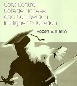 Cost Control, College Access, and Competition in Higher Education by Robert E. Martin