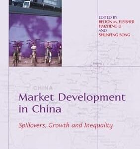 Market Development in China: Spillovers, Growth and Inequality by Belton M. Fleisher