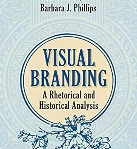 Visual Branding: A Rhetorical and Historical Analysis by Barbara J. Phillips, Edward F. McQuarrie