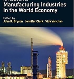 Handbook of Manufacturing Industries in the World Economy by John R. Bryson