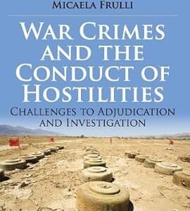 War Crimes and the Conduct of Hostilities: Challenges to Adjudication and Investigation by Fausto Pocar