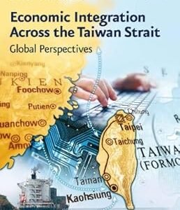 Economic Integration Across the Taiwan Strait by Peter C.Y. Chow