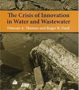 The Crisis of Innovation in Water and Wastewater by Duncan A. Thomas