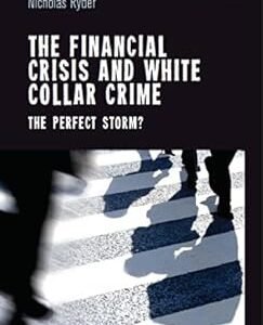 The Financial Crisis and White Collar Crime by Nicholas Ryder