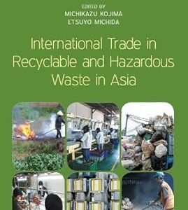 International Trade in Recyclable and Hazardous Waste in Asia by Michikazu Kojima