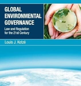 Global Environmental Governance: Law and Regulation for the 21st Century by Louis J. Kotzé