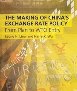 The Making of China’s Exchange Rate Policy by Leong H. Liew