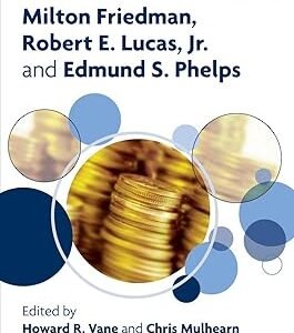 Milton Friedman, Robert E. Lucas, Jr. and Edmund S. Phelps by R. Vane