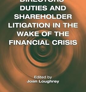 Directors’ Duties and Shareholder Litigation in the Wake of the Financial Crisis by Joan Loughrey