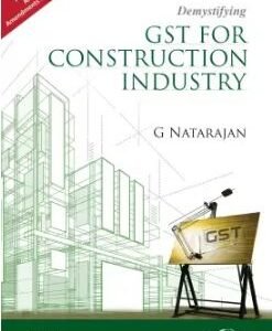 GST for Construction Industry by G Natarajan