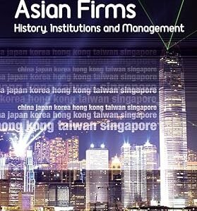 Asian Firms: History, Institutions and Management by Frank B. Tipton