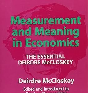 Measurement and Meaning in Economics by Deirdre N. McCloskey