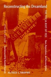 Reconstructing the Dreamland Updated Edition: The Tulsa Riot of 1921: Race, Reparations, and Reconciliation by Alfred Brophy